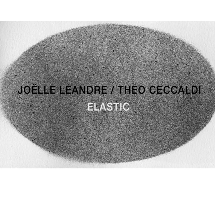 Joëlle Léandre / Théo Ceccaldi - Elastic - CD