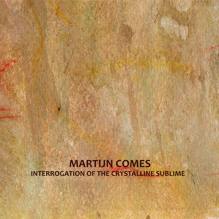 Martijn Comes - Interrogation Of The Crystalline Sublime - 2CD
