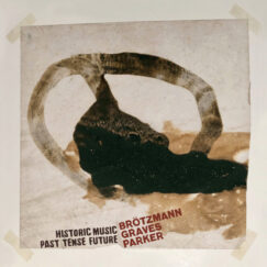 Brötzmann/Graves/Parker - Historic Music Past Tense Future - 2LP
