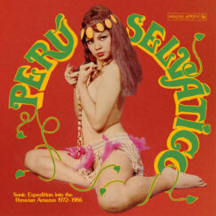 V/A - Perú Selv​á​tico - Sonic Expedition Into The Peruvian Amazon 1972​-​1986 - 2LP