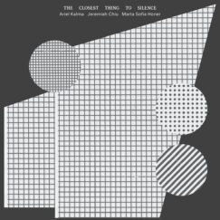 Ariel Kalma, Jeremiah Chiu & Marta Sofia Honer - The Closest Thing To Silence - LP